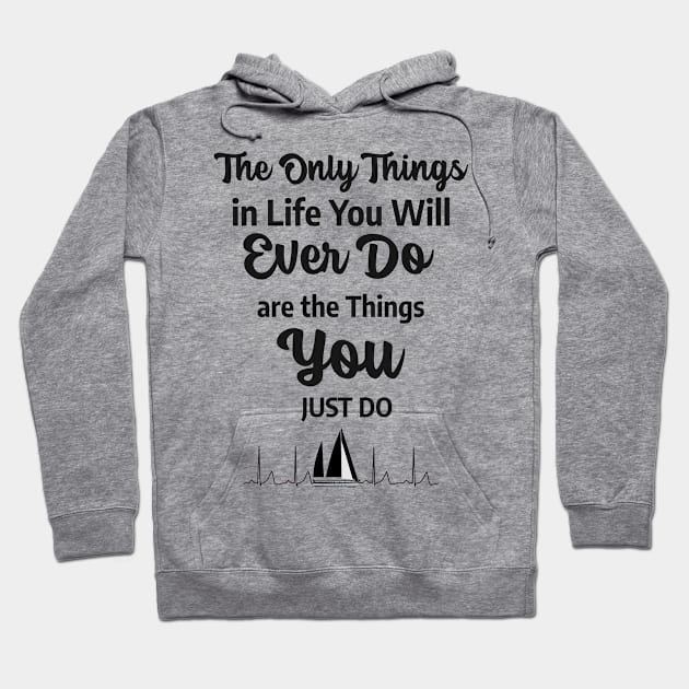 The Only Things In Life You Will Ever Do Are The Things You Just Do with ECG Sailboat Rhythm On Back Hoodie by The Azimuth Adventure